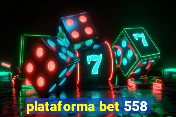 plataforma bet 558